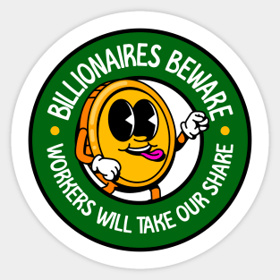 Billionaires Beware - Workers Will Take Our Share! - Workers Rights Sticker